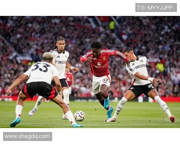 英超激战曼联迎战富勒姆全力争胜力争三分